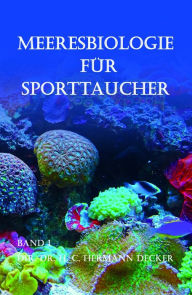 Title: Meeresbiologie für Sporttaucher: Band 1 Dir. Hermann Decker, Author: Dir. Dr. H. C. Hermann Decker