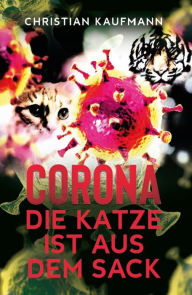 Title: Corona: Die Katze ist aus dem Sack, Author: Christian Kaufmann