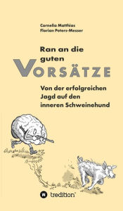 Title: Ran an die guten Vorsätze: Von der erfolgreichen Jagd auf den inneren Schweinehund, Author: Cornelia Matthias