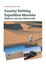 Title: Country Yachting - Expedition Marokko: 4000 km Marokko - Ein Wohnmobil Abenteuer ohne Allrad!, Author: Angelika Katharina Rose