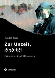 Title: Zur Unzeit, gegeigt: Politische Lyrik und Bildmontagen, Author: Rudolph Bauer