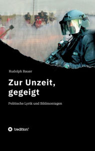 Title: Zur Unzeit, gegeigt: Politische Lyrik und Bildmontagen, Author: Rudolph Bauer