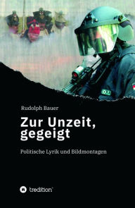 Title: Zur Unzeit, gegeigt: Politische Lyrik und Bildmontagen, Author: Rudolph Bauer