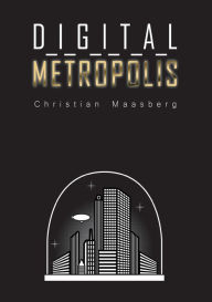 Title: Digital Metropolis, Author: Christian Maasberg