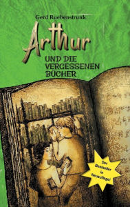 Title: Arthur und die Vergessenen Bücher, Author: Gerd Ruebenstrunk