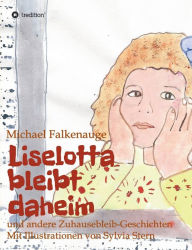 Title: Liselotta bleibt daheim: und andere Zuhausebleib-Geschichten, Author: Michael Falkenauge