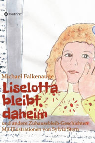 Title: Liselotta bleibt daheim: und andere Zuhausebleib-Geschichten, Author: Michael Falkenauge