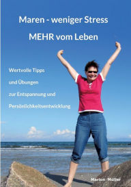 Title: Maren - weniger Stress MEHR vom Leben: Wertvolle Tipps und Übungen zur Entspannung und Persönlichkeitsentwicklung, Author: Marion Müller