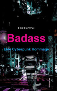 Title: Badass: Eine Cyberpunk Hommage, Author: Falk Hummel