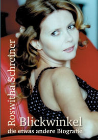 Title: Blickwinkel - die etwas andere Biografie, Author: Roswitha Schreiner