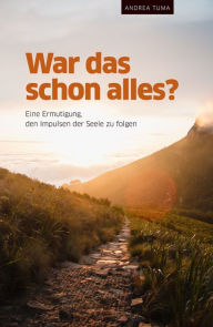 Title: War das schon alles?: Eine Ermutigung, den Impulsen der Seele zu folgen, Author: Andrea Tuma