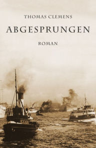 Title: Abgesprungen: Roman, Author: Thomas Clemens