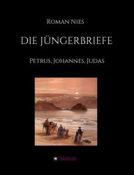 Title: Die Jüngerbriefe: Petrus, Johannes, Judas, Author: Roman Nies