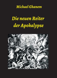 Title: Die neuen Reiter der Apokalypse, Author: Michael Ghanem