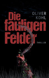 Title: Die fauligen Felder, Author: Oliver Kohl