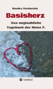 Title: Basisherz: Das unglaubliche Tagebuch der Mona P., Author: Monika Steinbrück