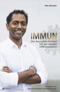 Title: IMMUN: Die Ayurveda-Formel für ein starkes Immunsystem, Author: Win Silvester