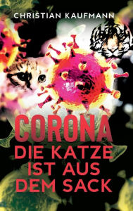Title: Corona: Die Katze ist aus dem Sack, Author: Christian Kaufmann