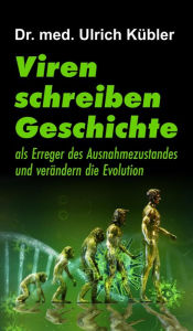 Title: Viren schreiben Geschichte: als Erreger des Ausnahmezustandes und verändern die Evolution, Author: Ulrich Kübler