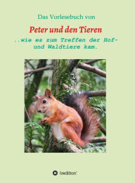 Title: Das Vorlesebuch von Peter und den Tieren: ...wie es zum Treffen der Hof und Waldtiere kam., Author: Manfred Müller