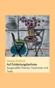 Title: Auf Entdeckungslaufreise: Ausgewählte Themen, Teezimmer und Texte, Author: Hannes Kerfack