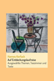 Title: Auf Entdeckungslaufreise: Ausgewählte Themen, Teezimmer und Texte, Author: Hannes Kerfack