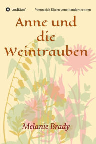 Title: Anne und die Weintrauben: Wenn sich Eltern voneinander trennen, Author: Melanie Brady