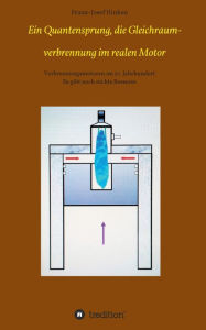 Title: Ein Quantensprung, die Gleichraumverbrennung im realen Motor: Verbrennungsmotoren im 21. Jahrhundert, Author: Franz-Josef Hinken