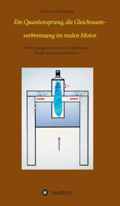 Title: Ein Quantensprung, die Gleichraumverbrennung im realen Motor: Verbrennungsmotoren im 21. Jahrhundert, Author: Franz-Josef Hinken