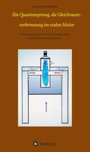 Title: Ein Quantensprung, die Gleichraumverbrennung im realen Motor: Verbrennungsmotoren im 21. Jahrhundert, Author: Franz-Josef Hinken