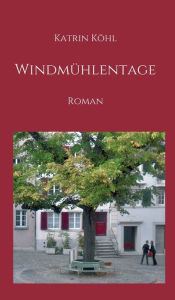 Title: Windmühlentage: Roman, Author: Katrin Köhl