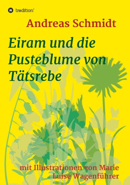 Eiram und die Pusteblume von Tï¿½tsrebe: mit Illustrationen von Marie Luise Wagenfï¿½hrer