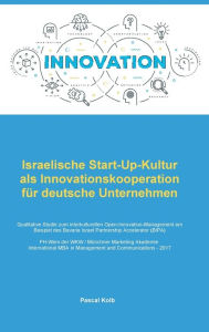 Title: Israelische Start-Up-Kultur als Innovationskooperation für deutsche Unternehmen: Qualitative Studie zum interkulturellen Open-Innovation-Management am Beispiel des Bavaria Israel Partnership Accelerator (BIPA), Author: Pascal Kolb