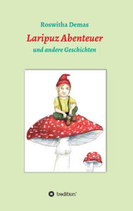 Title: Laripuz Abenteuer: und andere Geschichten, Author: Roswitha Demas