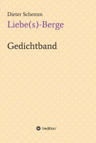 Title: Liebe(s)-Berge: Gedichtband, Author: Dieter Schemm