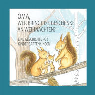 Title: Oma, wer bringt die Geschenke an Weihnachten?: Eine Geschichte fï¿½r Kindergartenkinder, Author: Ursula Leitl