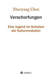 Title: Verschorfungen: Eine Jugend im Schatten der Kulturrevolution, Author: Zhaoyang Chen