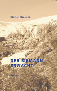 Title: Der Eismann erwacht, Author: Steffen Brabetz