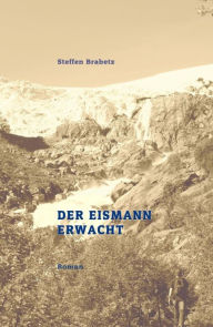 Title: Der Eismann erwacht, Author: Steffen Brabetz