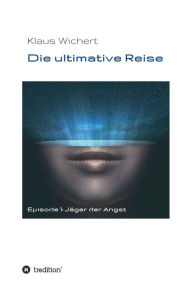 Title: Die ultimative Reise: Jäger der Angst, Author: Klaus Wichert