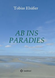 Title: Ab ins Paradies, Author: Tobias Els??er