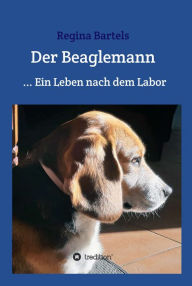 Title: Der Beaglemann: Ein Leben nach dem Labor, Author: Regina Bartels