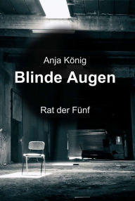 Title: Blinde Augen: Rat der Fünf, Author: Anja König