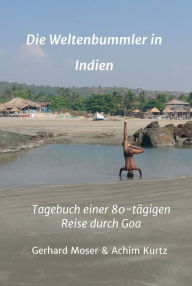 Title: Die Weltenbummler in Indien: Tagebuch einer 80-tägigen Reise durch Goa, Author: Gerhard Moser