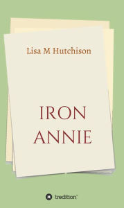 Title: Iron Annie: deutsche Ausgabe, Author: Lisa M Hutchison