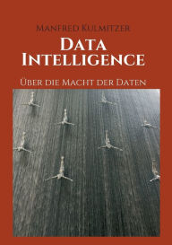 Title: Data Intelligence: Über die Macht der Daten, Author: Manfred Kulmitzer