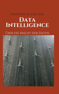 Title: Data Intelligence: Über die Macht der Daten, Author: Manfred Kulmitzer