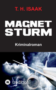 Title: MAGNETSTURM: Ein Pavlides/Livanou Politthriller, Author: T. H. Isaak