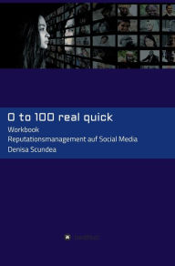 Title: 0 to 100 real quick: Reputationsmanagement auf Social Media, Author: Denisa Scundea