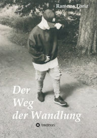 Title: Der Weg der Wandlung: Vom geborenen Mädchen zum gelebten Jungen, Author: Ramona Loriz